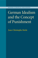 German Idealism and the Concept of Punishment (Modern European Philosophy) 1107559308 Book Cover