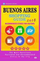 Buenos Aires Shopping Guide 2018: Best Rated Stores in Buenos Aires, Argentina - Stores Recommended for Visitors, (Shopping Guide 2018) 1986820645 Book Cover