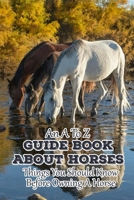 An A To Z Guide Book About Horses Things You Should Know Before Owning A Horse: Horse Owner'S Veterinary Handbook B08R64MM6K Book Cover