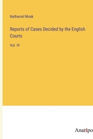 Reports of Cases Decided by the English Courts: Vol. IV 3382146487 Book Cover