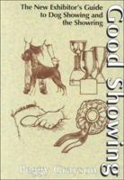 Good Showing: The New Exhibitor's Guide to Dog Showing and the Showring 1852791152 Book Cover