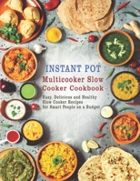 Instant Pot Multicooker Slow Cooker Cookbook: Easy, Delicious and Healthy Slow Cooker Recipes for Smart People on a Budget B08K41YJNX Book Cover