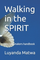 Walking in the SPIRIT: Disciple makers handbook (Communion of the HOLY SPIRIT, and the fellowship with the FATHER and HIS SON, JESUS CHRIST) B0GDGB1244 Book Cover