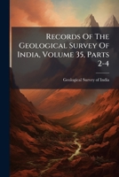 Records Of The Geological Survey Of India, Volume 35, Parts 2-4... 1278252037 Book Cover
