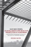 Nazi War Crimes, Us Intelligence and Selective Prosecution at Nuremberg: Controversies Regarding the Role of the Office of Strategic Services 190438580X Book Cover
