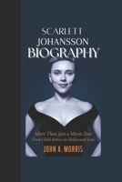SCARLETT JOHANSSON BIOGRAPHY: More Than Just a Movie Star, From Child Actress to Hollywood Icon B0DXDGDWFJ Book Cover