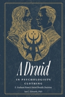 A Druid in Psychologist’s Clothing: E. Graham Howe’s Secret Druidic Doctrine 1989339387 Book Cover