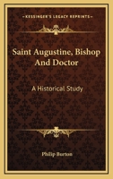 Saint Augustine, Bishop And Doctor: A Historical Study 1428609830 Book Cover
