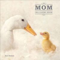 Mom, I'm a Lucky Duck 0740772791 Book Cover