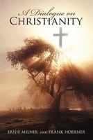 A Dialogue on Christianity 1450249248 Book Cover