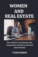 Women and Real Estate: How Women Can Outsmart the Competition and Win in the Real Estate Market B0CPYSYGVK Book Cover