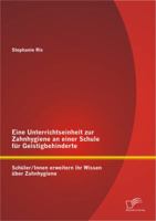 Eine Unterrichtseinheit Zur Zahnhygiene an Einer Schule Fur Geistigbehinderte: Schuler/Innen Erweitern Ihr Wissen Uber Zahnhygiene 3842883935 Book Cover