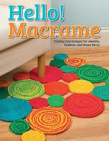 Hello! Macrame: Totally Cute Designs for Home Decor and More 1574218689 Book Cover