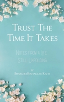 Trust the Time It Takes Notes from a Life Still Unfolding 9375273997 Book Cover