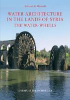 Water Architecture in the Lands of Syria: The Water-Wheels 8882654338 Book Cover