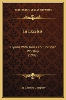 In Excelsis: Hymns with Tunes for Christian Worship 1343936330 Book Cover
