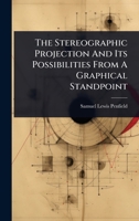 The Stereographic Projection And Its Possibilities From A Graphical Standpoint ...... 1378523369 Book Cover