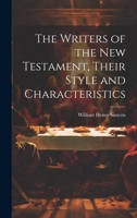 The Writers of the New Testament, Their Style and Characteristics 1022124846 Book Cover