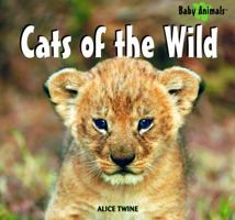 Cats of the Wild (Baby Animals) 1404237720 Book Cover
