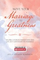 Move Your Marriage to Greatness: Helping Couples Understand and Live out God's Plan for Marriage 1728328454 Book Cover