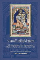 David's Blissful Harp: A Critical Edition of the Manuscript of Matthew Parker’s Metrical Psalms (1–80) 0866985263 Book Cover