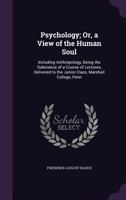 Psychology; or, a view of the human soul: including anthropology, being the substance of a course o 1163469246 Book Cover