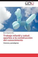 Trabajo infantil y salud: aportes a la construcción del conocimiento 3846569313 Book Cover