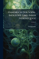 Handbuch Der Soda-Industrie Und Ihrer Nebenzqeige, Volume 2 1149994495 Book Cover