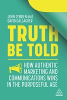 Truth Be Told: How Authentic Marketing and Communications Wins in the Purposeful Age 1398600164 Book Cover