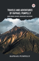 Travels And Adventures Of Raphael Pumpelly Mining Engineer, Geologist, Archaeologist And Explorer B0DY1Y1QW8 Book Cover