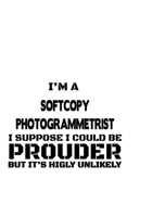 I'm A Softcopy Photogrammetrist I Suppose I Could Be Prouder But It's Highly Unlikely: Cool Softcopy Photogrammetrist Notebook, Journal Gift, Diary, ... | 6 x 9 Compact Size- 109 Blank Lined Pages 1675397236 Book Cover