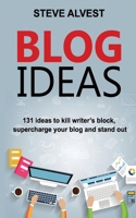 Blog Ideas: 131 Ideas to Kill Writer's Block, Supercharge Your Blog and Stand Out 1948665093 Book Cover