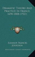 Dramatic Theory and Practice in France 1690-1808 1166037967 Book Cover