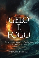 Gelo e Fogo: Descongelando o Coração De Um Assassino 1917553099 Book Cover