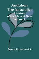 Audubon The Naturalist: A History Of His Life And Time (Volume 2) 9368397244 Book Cover