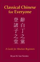 Classical Chinese for Everyone: A Guide for Absolute Beginners 1624668216 Book Cover