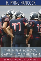 The High School Captain of the Team; or, Dick & Co. Leading the Athletic Vanguard 1516877551 Book Cover