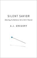 Silent Savior: Daring to Believe He's Still There 0800732855 Book Cover