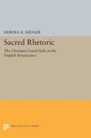 Sacred Rhetoric: The Christian Grand Style in the English Renaissance 0691603286 Book Cover