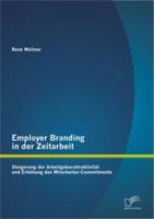 Employer Branding in Der Zeitarbeit: Steigerung Der Arbeitgeberattraktivitat Und Erhohung Des Mitarbeiter-Commitments 3842895097 Book Cover