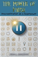 The Power of Pause: Procrastination as a Superpower B0DYRDPPTZ Book Cover