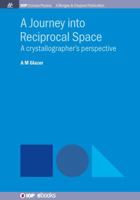 A Journey into Reciprocal Space: A Crystallographer's Perspective 1681746204 Book Cover