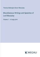 Miscellaneous Writings and Speeches of Lord Macaulay: Volume 1 - in large print 3387018908 Book Cover