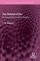 The Scholar-Critic: An Introduction to Literary Research 1032642734 Book Cover