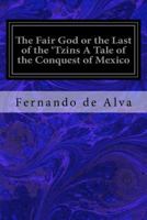 The Fair God or the Last of the 'Tzins a Tale of the Conquest of Mexico 197900465X Book Cover