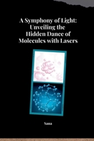 A Symphony of Light: Unveiling the Hidden Dance of Molecules with Lasers 338427668X Book Cover