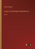 Essays of a Birmingham Manufacturer: Vol. III 3368134426 Book Cover