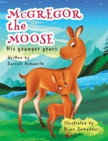 McGregor the Moose: His Younger Years 1779628404 Book Cover