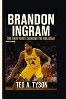 Brandon Ingram: The Quiet Force Changing the NBA Game B0FPM2YDN3 Book Cover