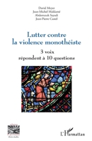 Lutter contre la violence monothéiste: 3 voix répondent à 10 questions (Religions Et Spiritualité) (French Edition) 2343155569 Book Cover